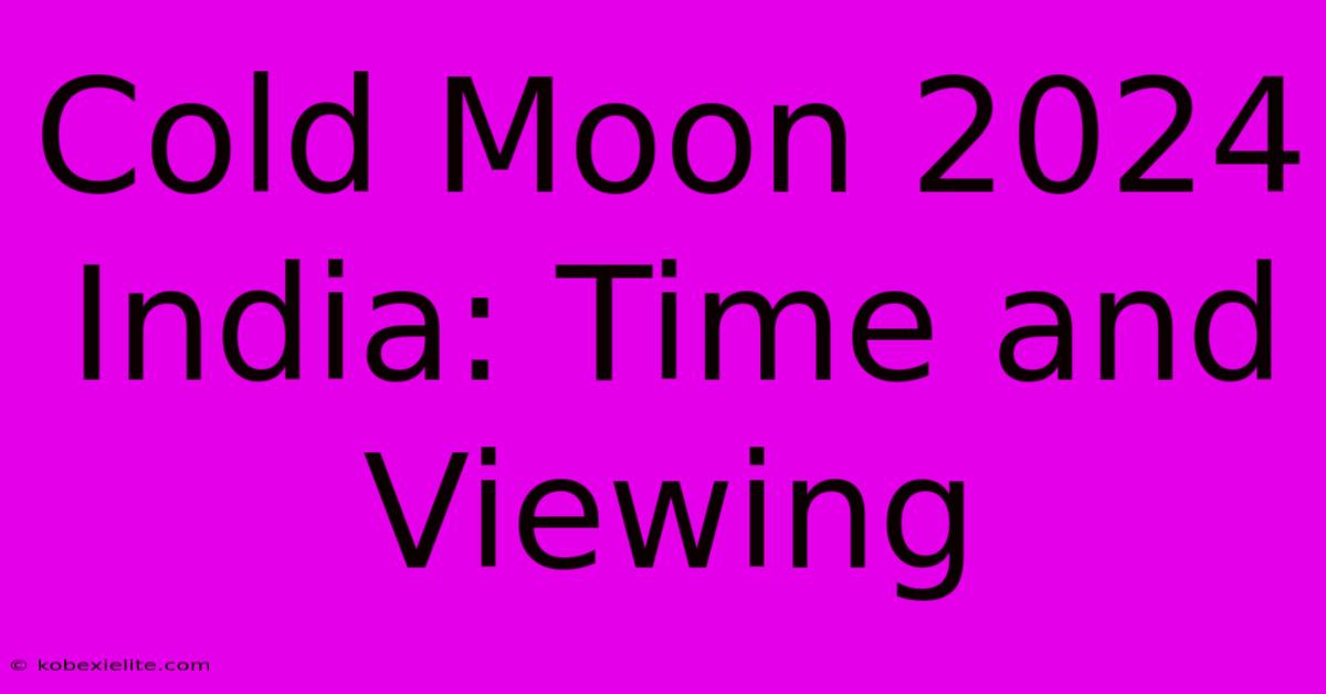 Cold Moon 2024 India: Time And Viewing Cold Moon 2024 India: Time And Viewing