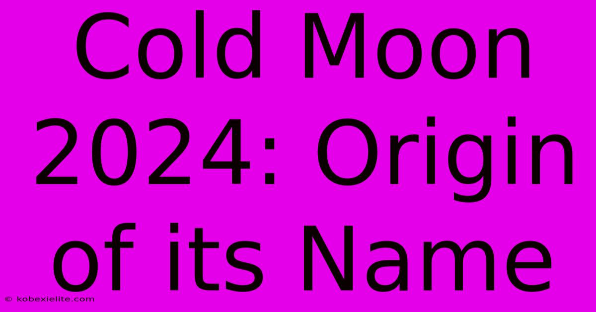 Cold Moon 2024: Origin Of Its Name Cold Moon 2024: Origin Of Its Name