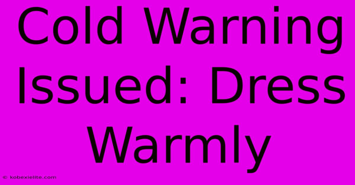 Cold Warning Issued: Dress Warmly