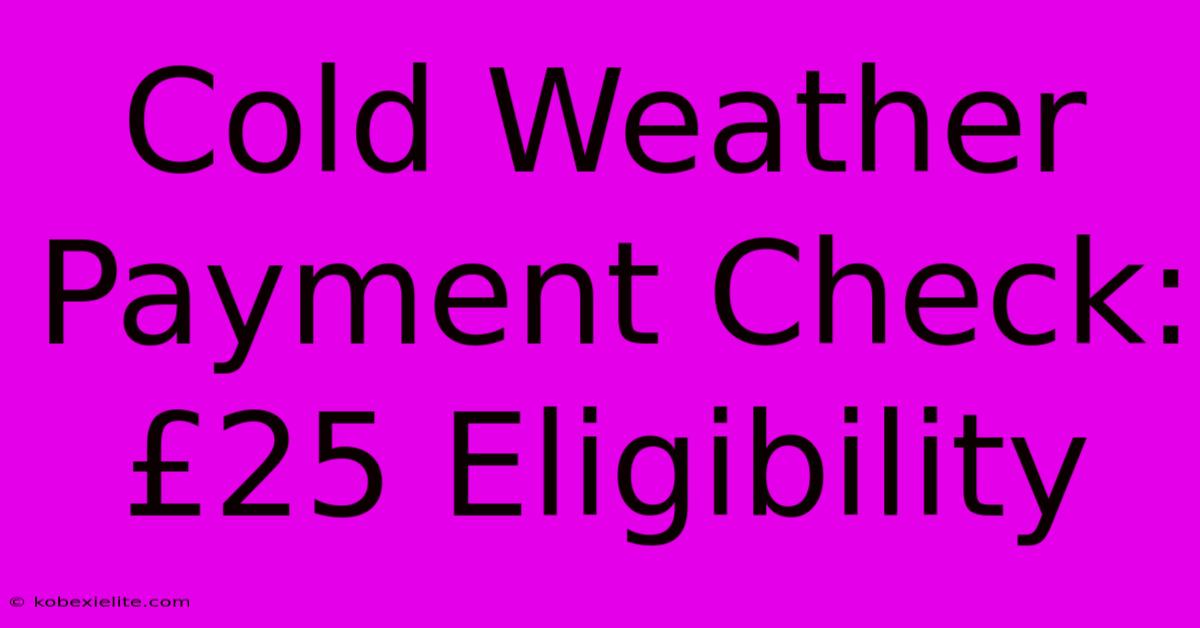 Cold Weather Payment Check: £25 Eligibility