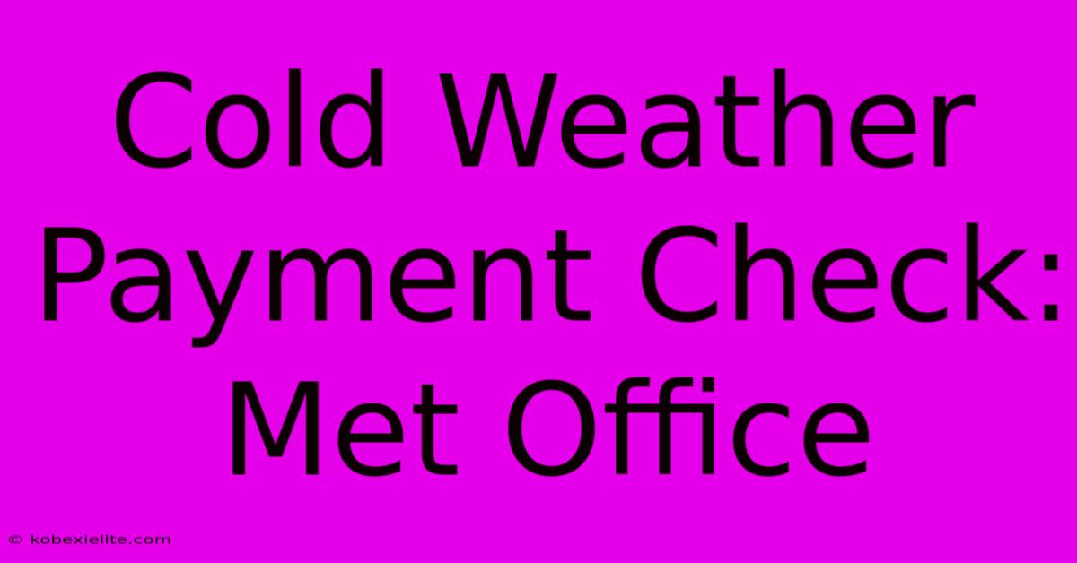 Cold Weather Payment Check: Met Office