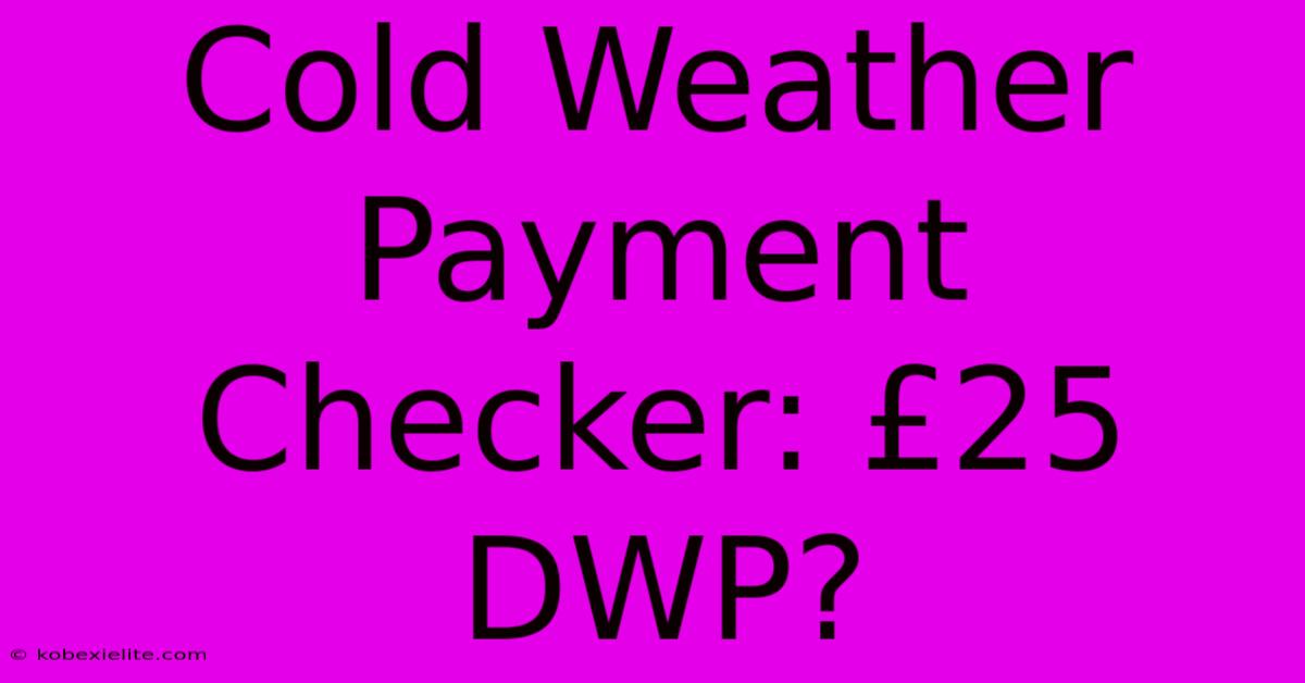 Cold Weather Payment Checker: £25 DWP?