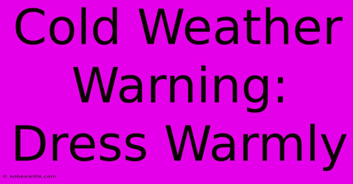 Cold Weather Warning: Dress Warmly