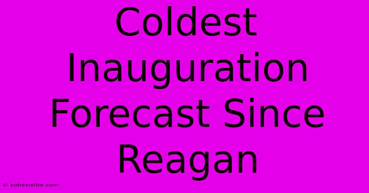 Coldest Inauguration Forecast Since Reagan