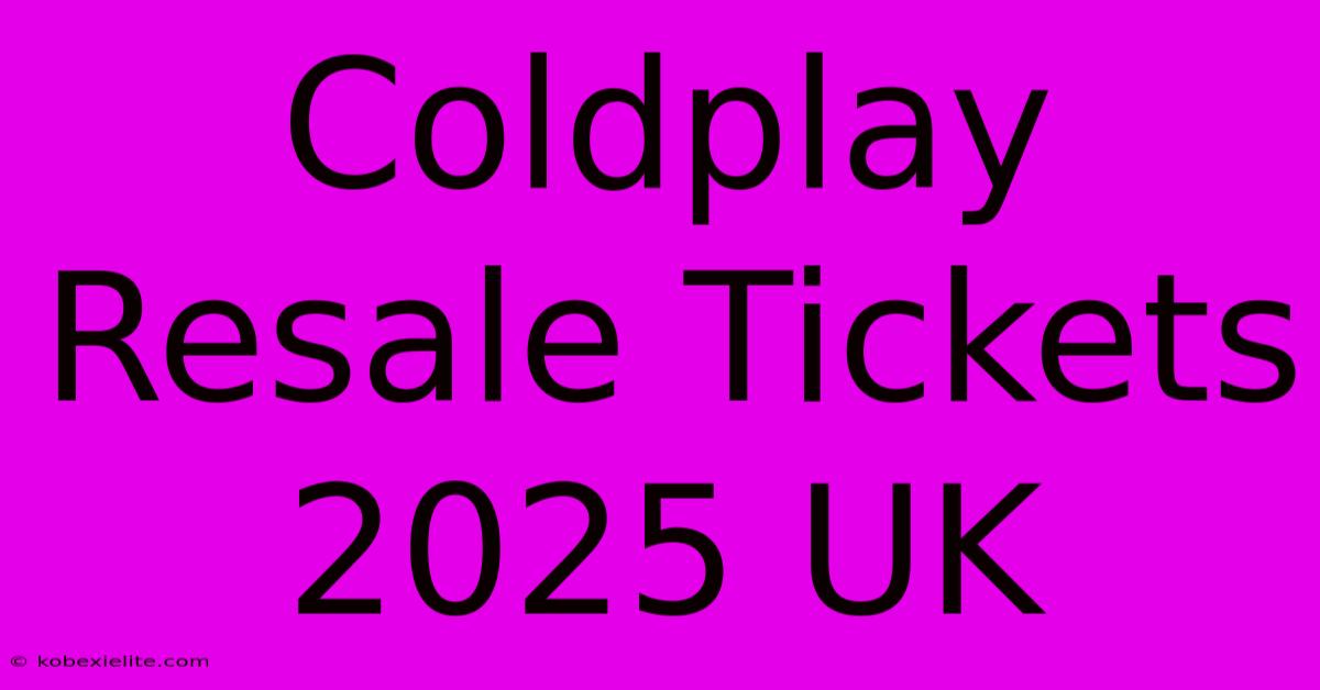 Coldplay Resale Tickets 2025 UK