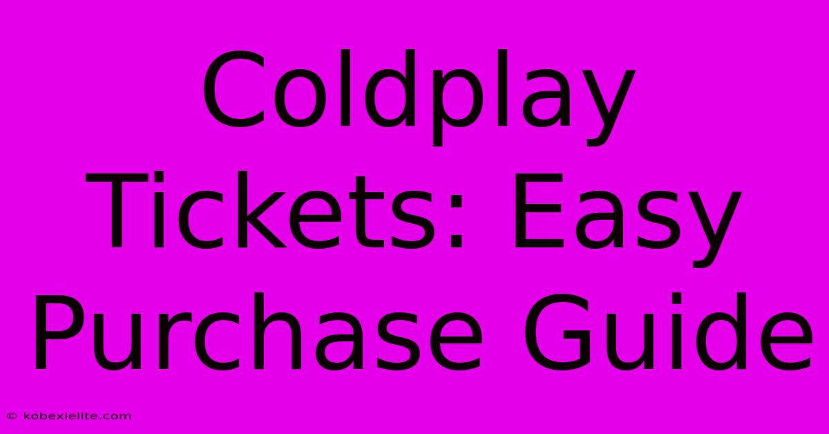 Coldplay Tickets: Easy Purchase Guide