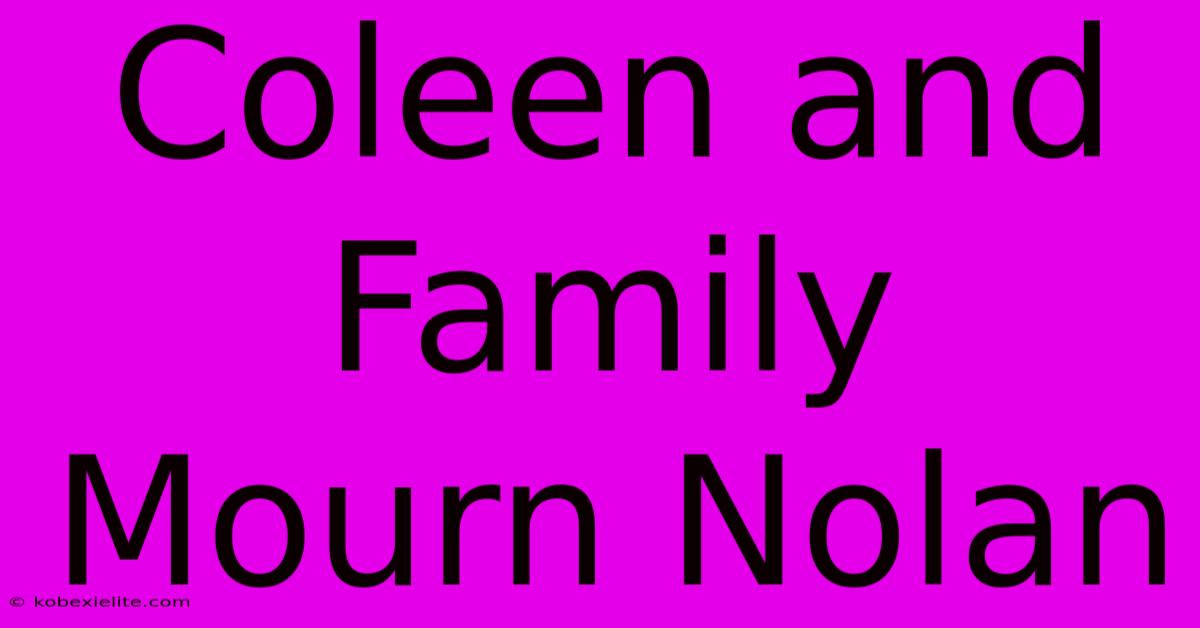 Coleen And Family Mourn Nolan