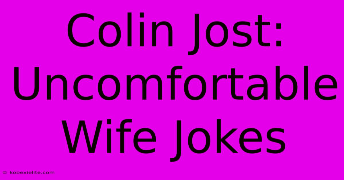 Colin Jost: Uncomfortable Wife Jokes