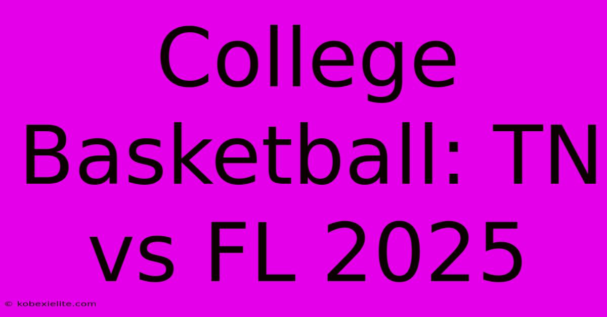 College Basketball: TN Vs FL 2025