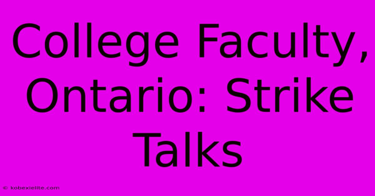 College Faculty, Ontario: Strike Talks