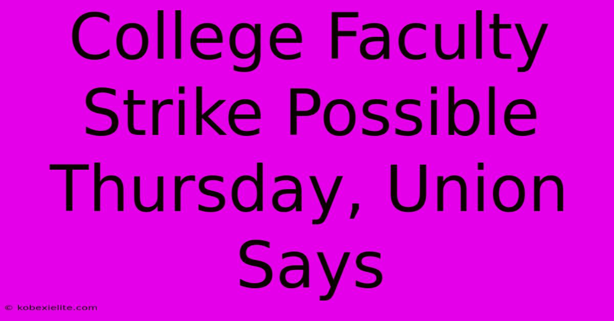 College Faculty Strike Possible Thursday, Union Says