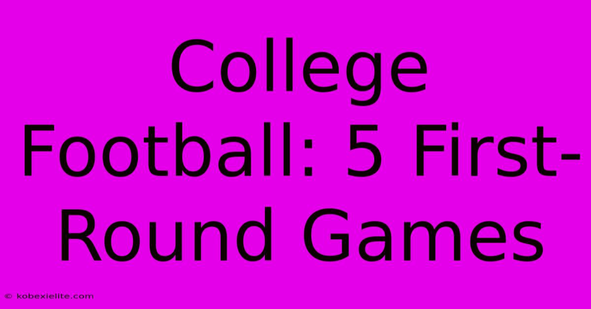 College Football: 5 First-Round Games