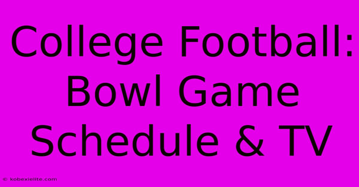 College Football: Bowl Game Schedule & TV