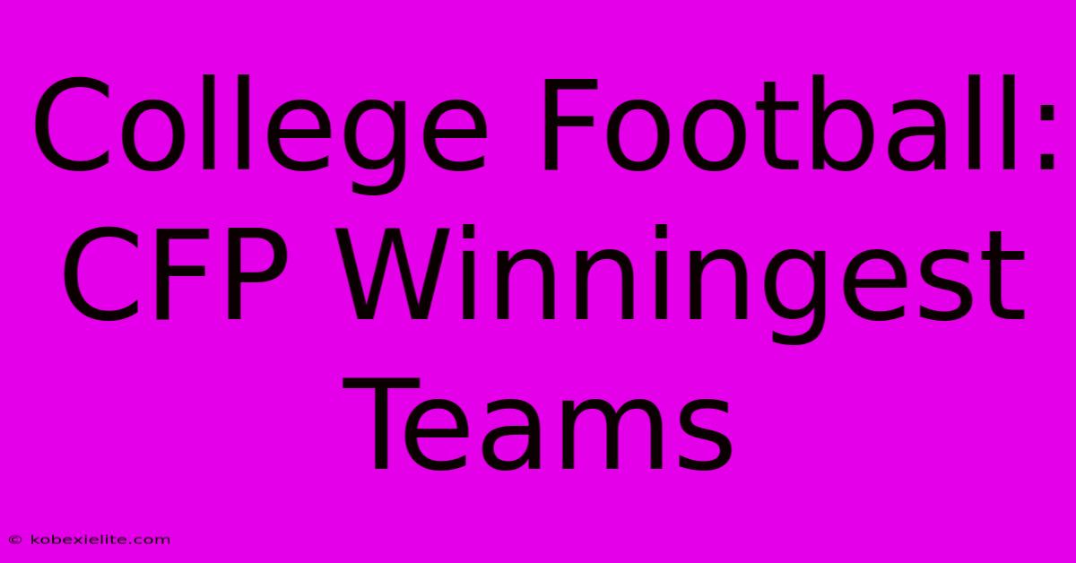 College Football: CFP Winningest Teams