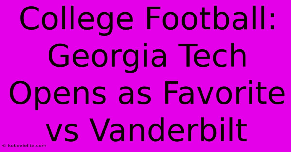 College Football: Georgia Tech Opens As Favorite Vs Vanderbilt