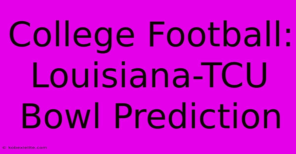 College Football: Louisiana-TCU Bowl Prediction