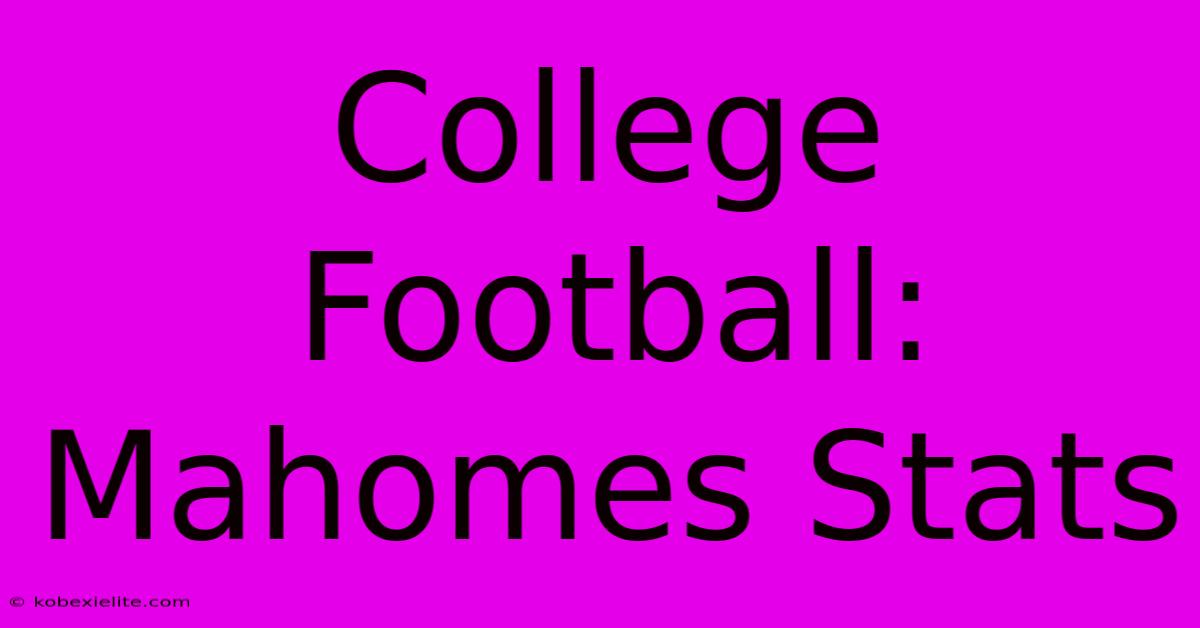 College Football: Mahomes Stats