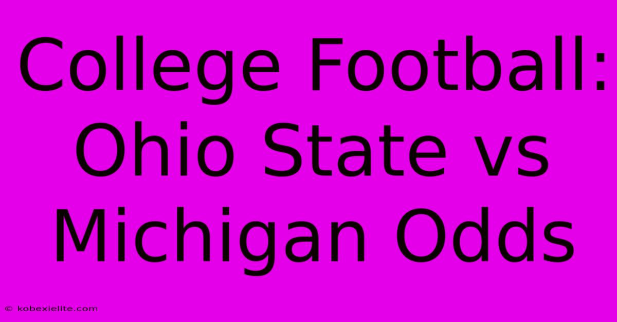 College Football: Ohio State Vs Michigan Odds