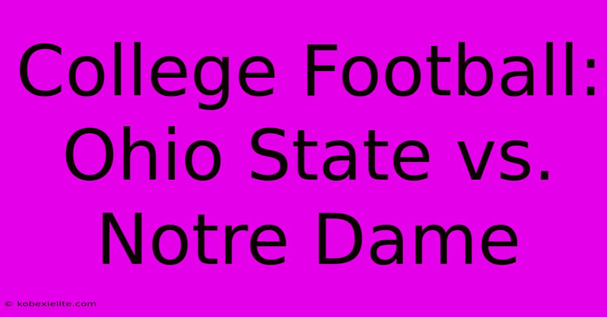 College Football: Ohio State Vs. Notre Dame