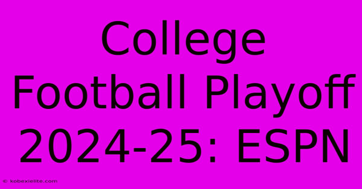 College Football Playoff 2024-25: ESPN