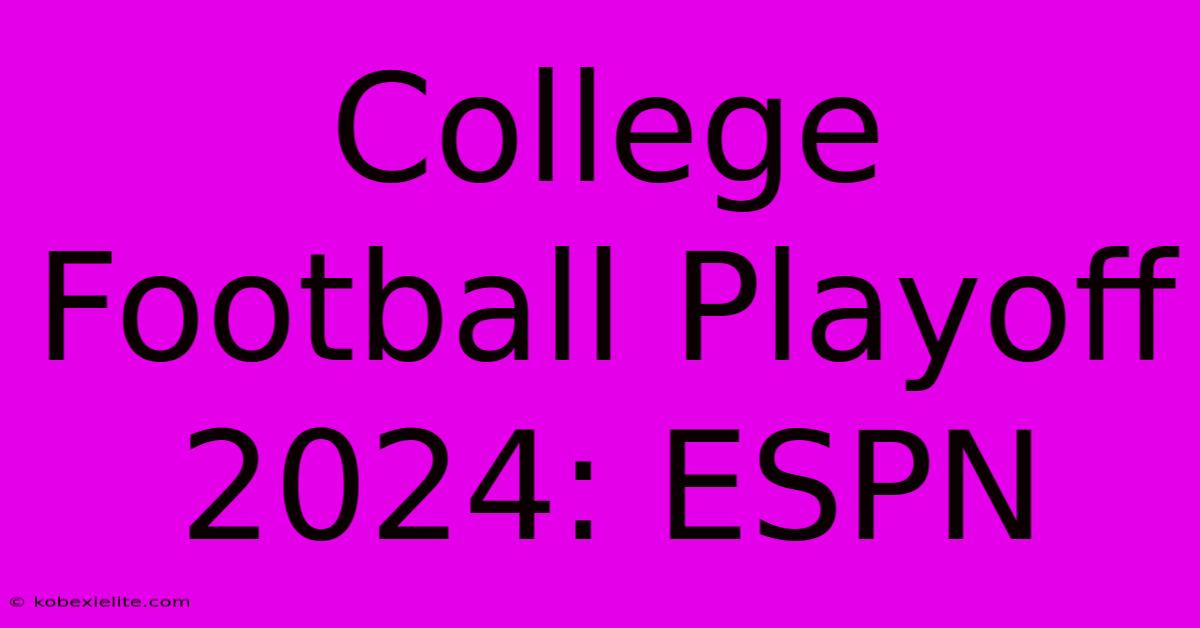 College Football Playoff 2024: ESPN