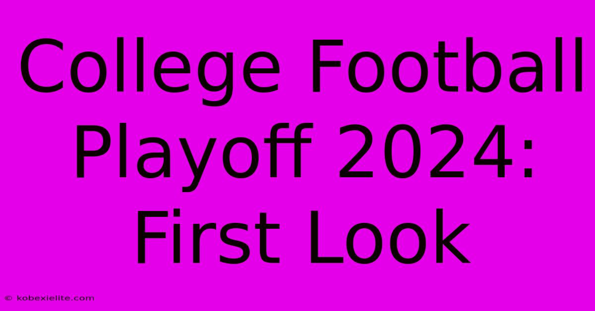 College Football Playoff 2024: First Look