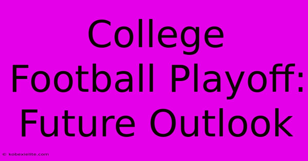 College Football Playoff:  Future Outlook