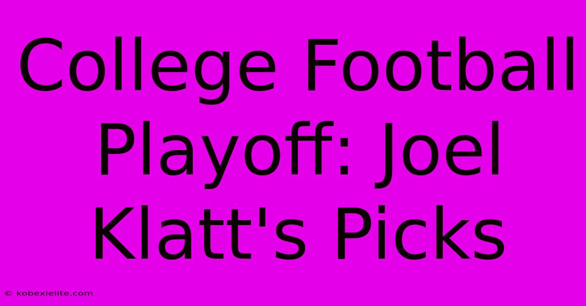 College Football Playoff: Joel Klatt's Picks