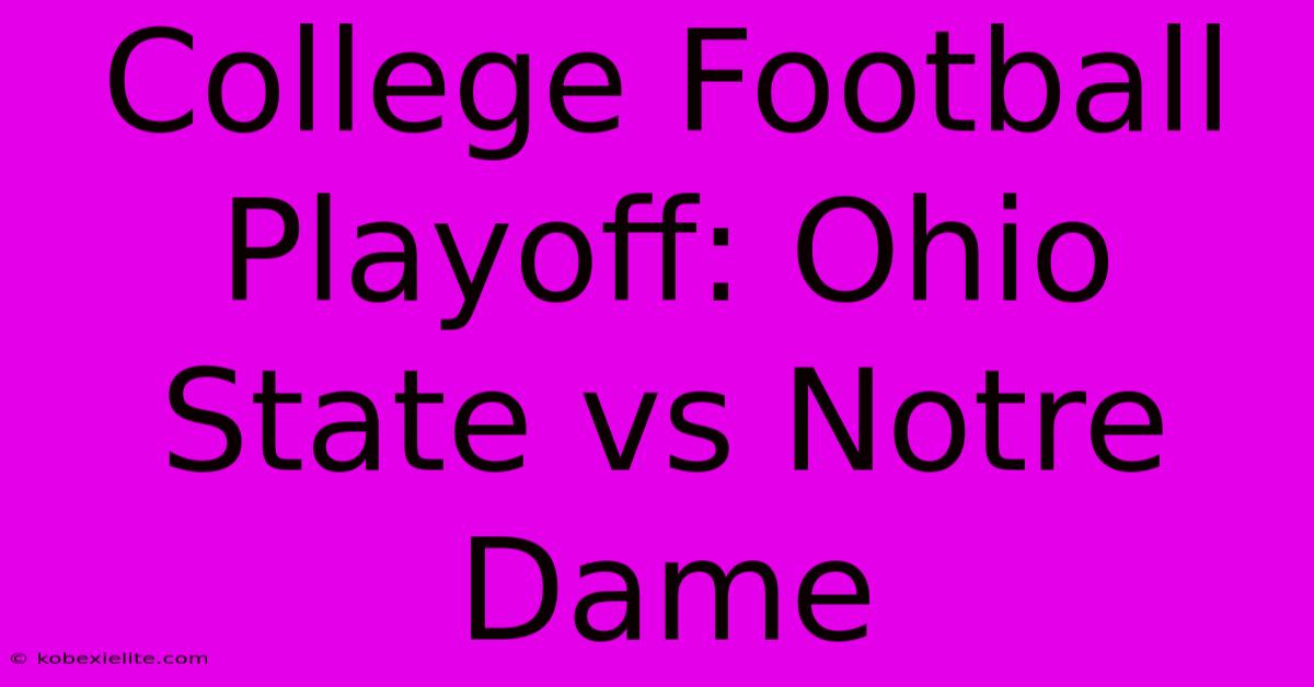 College Football Playoff: Ohio State Vs Notre Dame