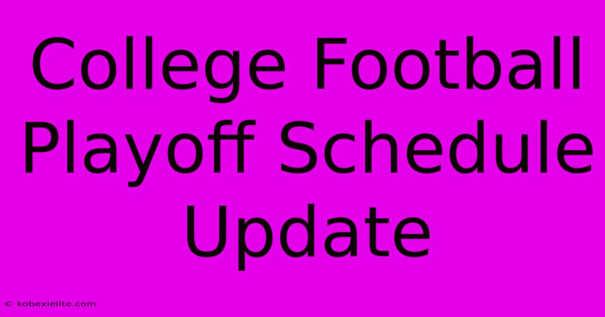 College Football Playoff Schedule Update