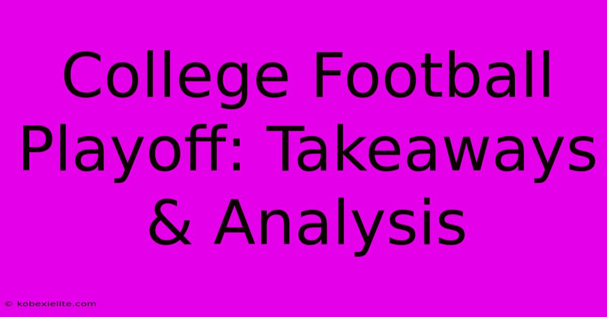 College Football Playoff: Takeaways & Analysis