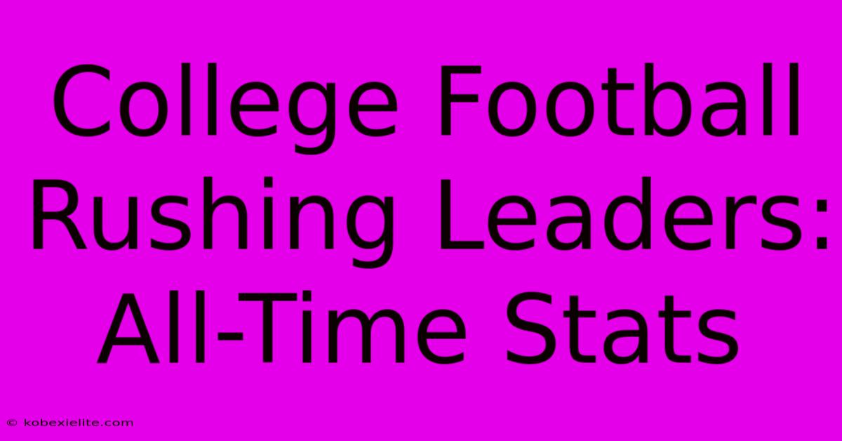 College Football Rushing Leaders: All-Time Stats