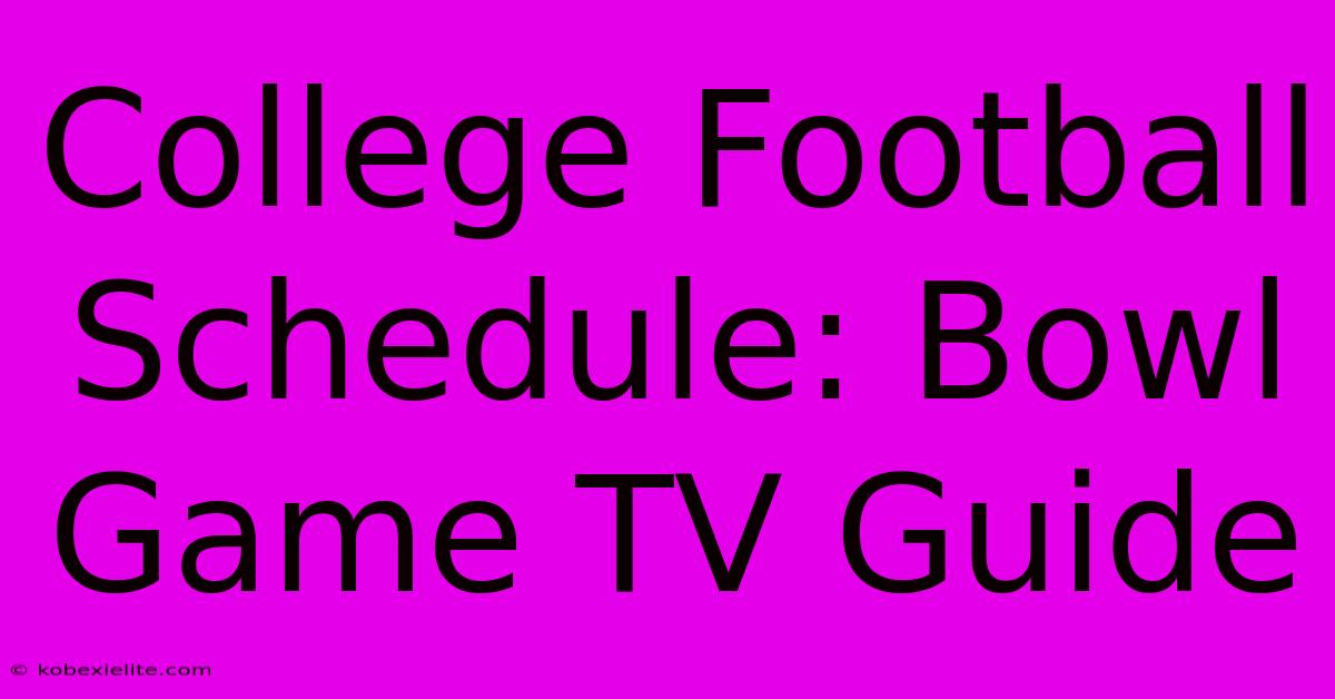 College Football Schedule: Bowl Game TV Guide