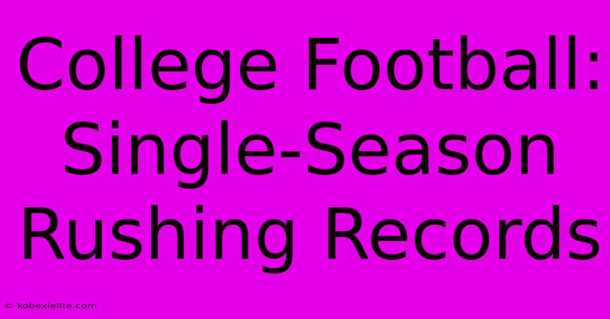 College Football: Single-Season Rushing Records