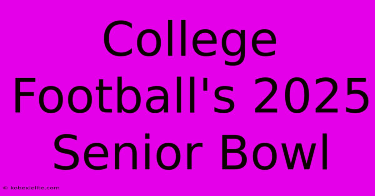 College Football's 2025 Senior Bowl