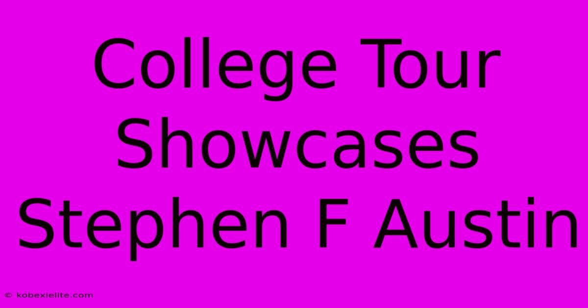 College Tour Showcases Stephen F Austin