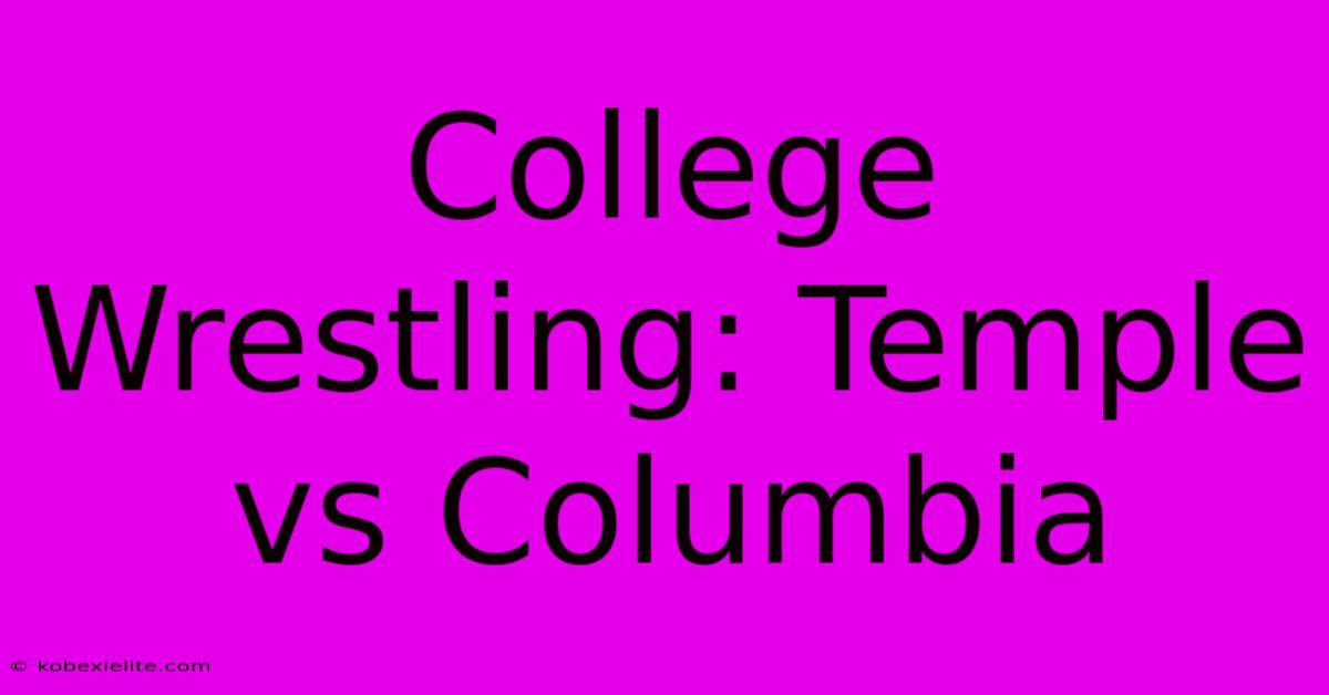 College Wrestling: Temple Vs Columbia