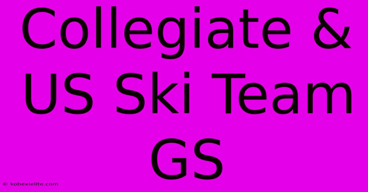 Collegiate & US Ski Team GS