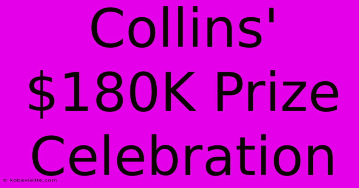 Collins' $180K Prize Celebration