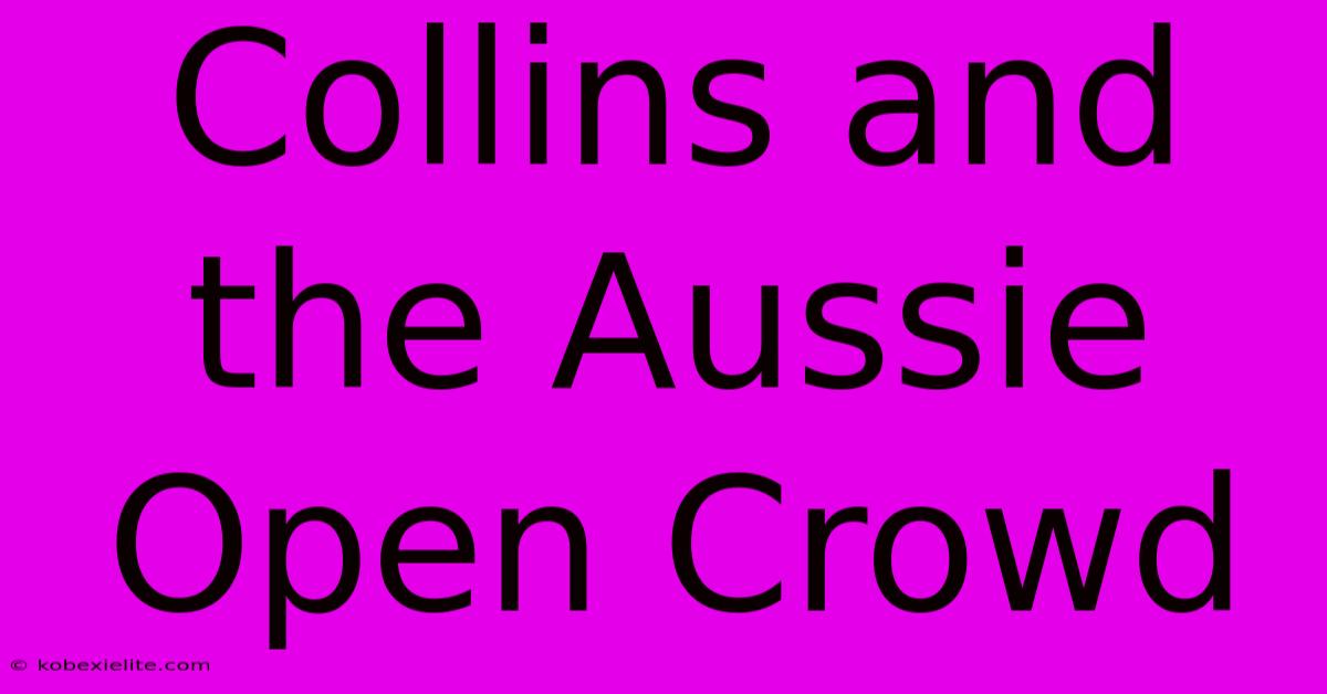 Collins And The Aussie Open Crowd