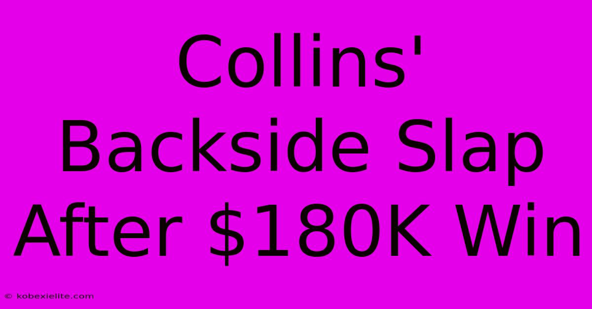 Collins' Backside Slap After $180K Win