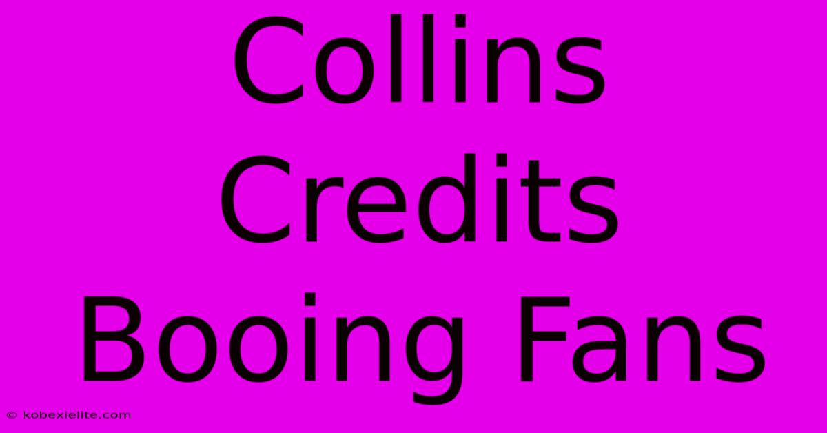 Collins Credits Booing Fans