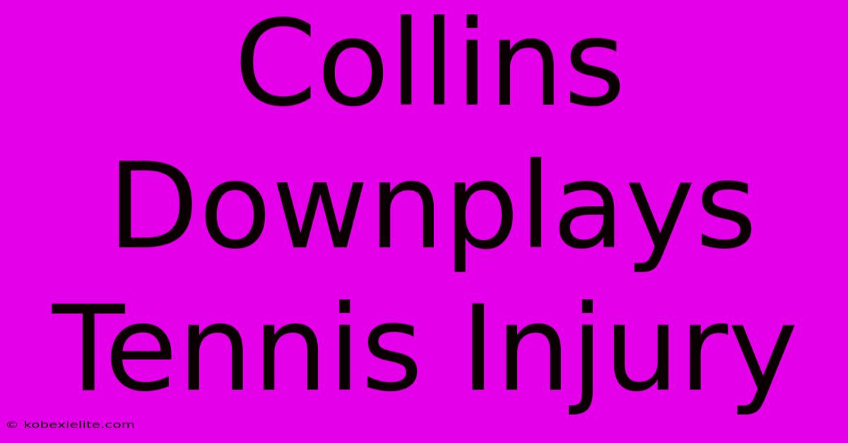 Collins Downplays Tennis Injury