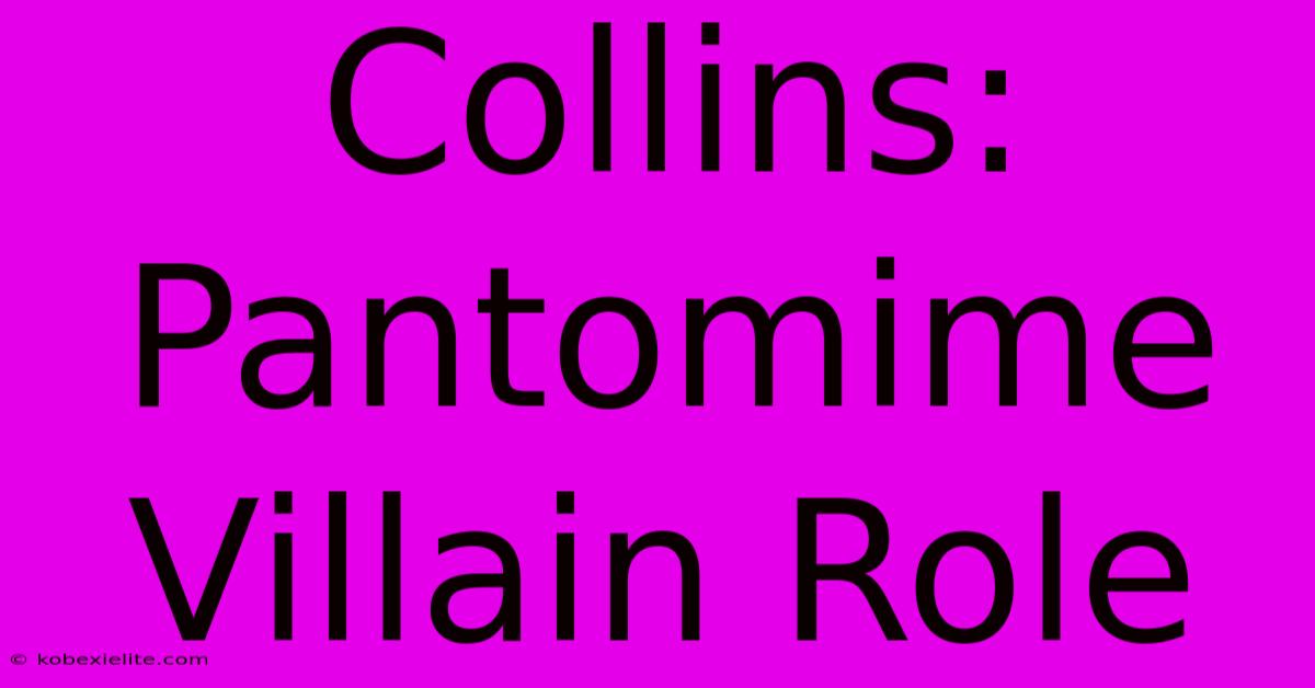 Collins: Pantomime Villain Role