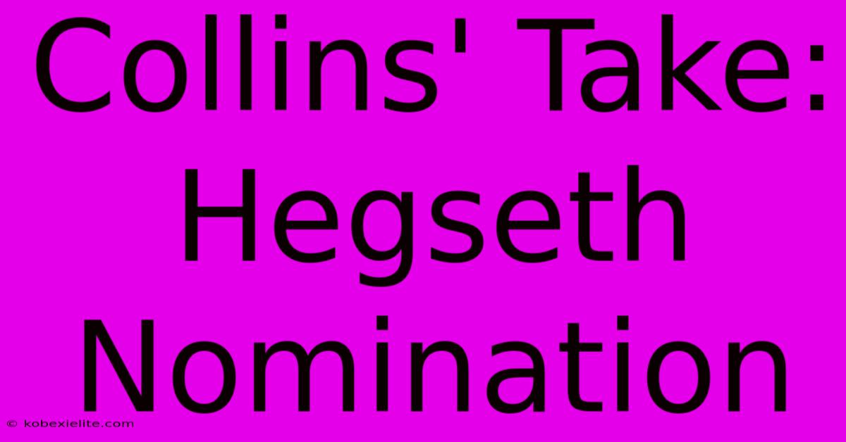 Collins' Take: Hegseth Nomination