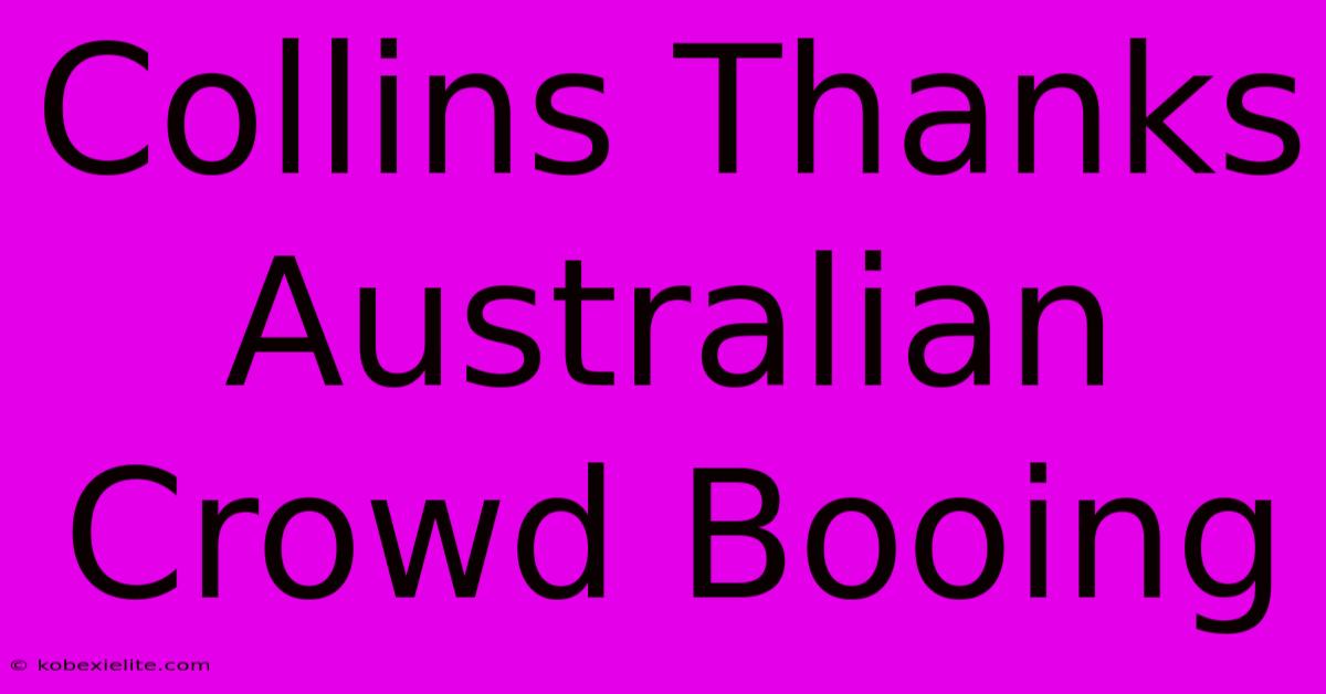 Collins Thanks Australian Crowd Booing