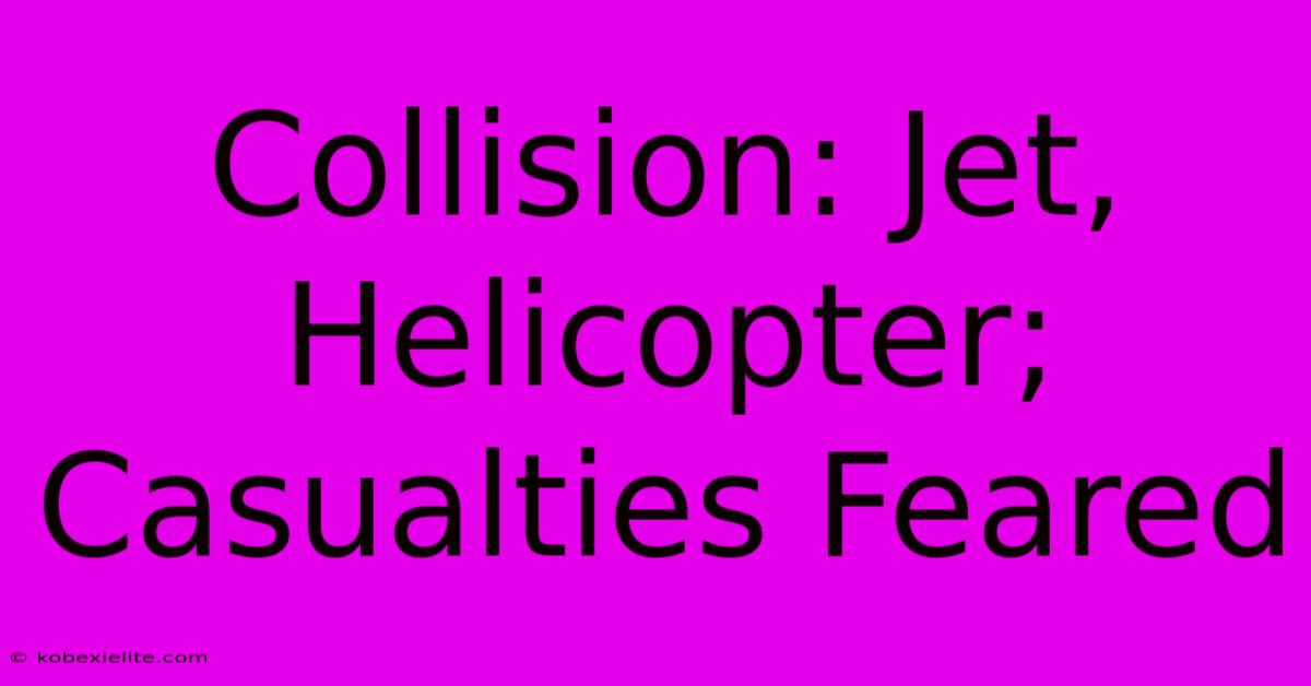 Collision: Jet, Helicopter; Casualties Feared