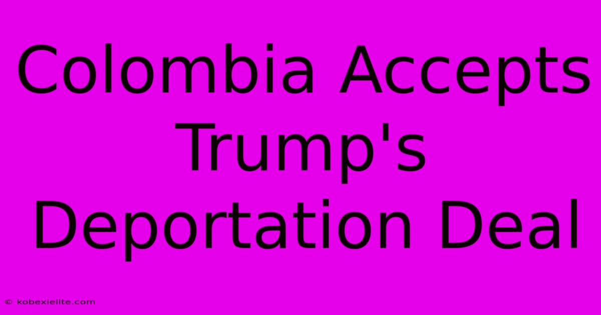 Colombia Accepts Trump's Deportation Deal