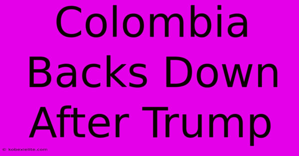 Colombia Backs Down After Trump