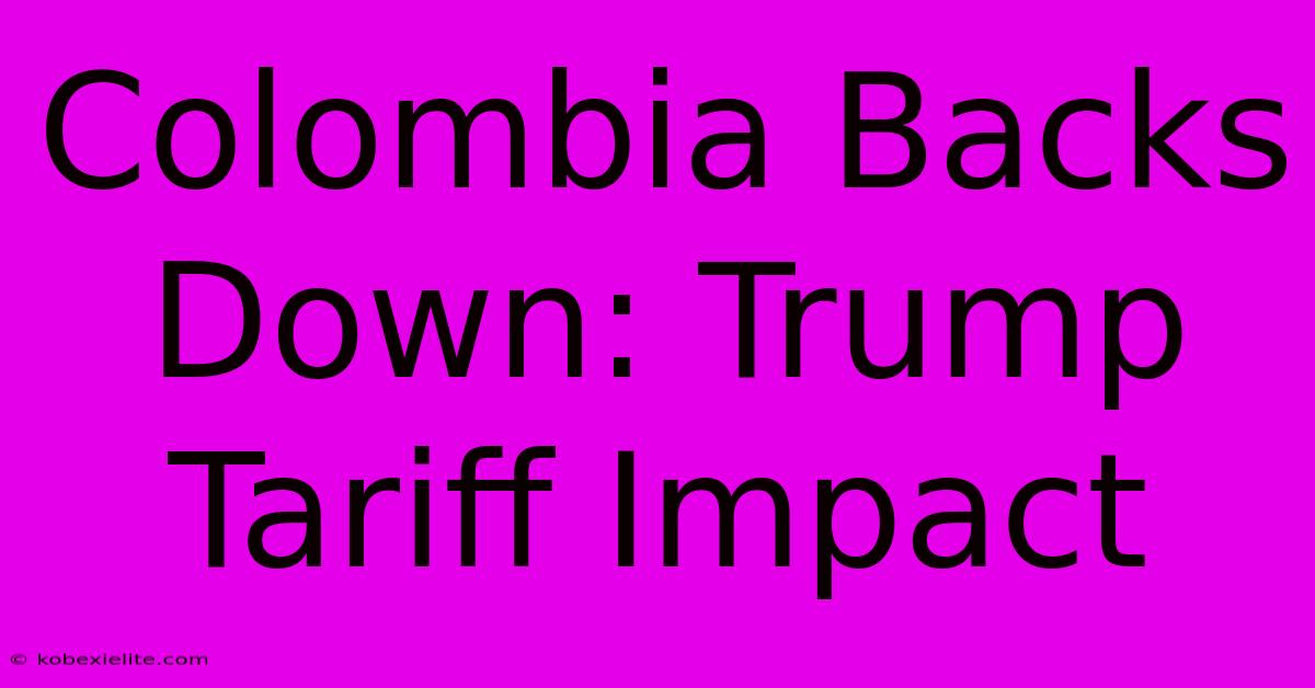 Colombia Backs Down: Trump Tariff Impact